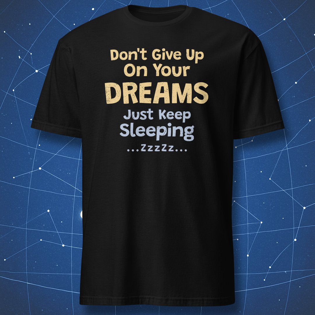Black T-shirt with “Don't Give Up On Your Dreams – Just Keep Sleeping” funny sleep quote design.