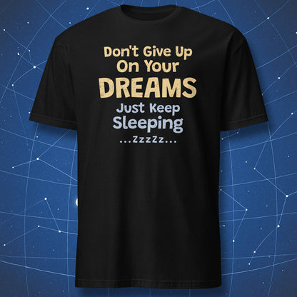 Black T-shirt with “Don't Give Up On Your Dreams – Just Keep Sleeping” funny sleep quote design.