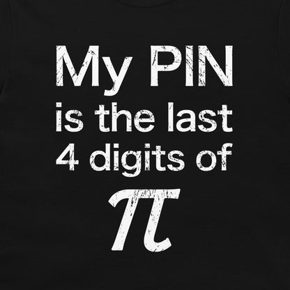 Close-up of My PIN is the last 4 digits of pi math joke on a black T-shirt