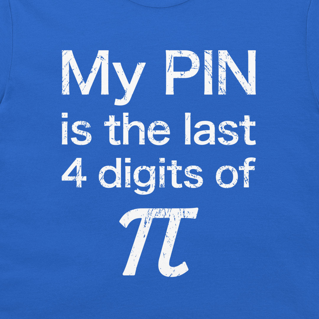 Close-up of My PIN is the last 4 digits of pi design on a royal blue shirt