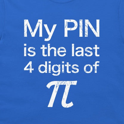 Close-up of My PIN is the last 4 digits of pi design on a royal blue shirt