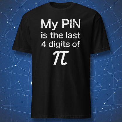 Black math T-shirt with My PIN is the last 4 digits of pi joke
