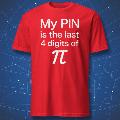 Red nerdy math T-shirt featuring My PIN is the last 4 digits of pi