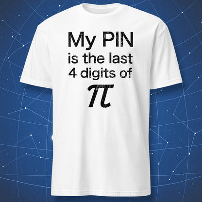 White funny pi T-shirt with My PIN is the last 4 digits of pi design