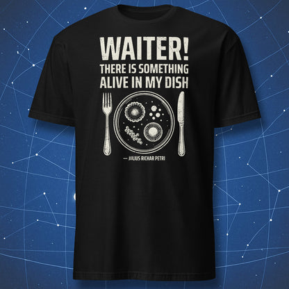 Black Petri dish microbiology T-shirt with Waiter science joke.