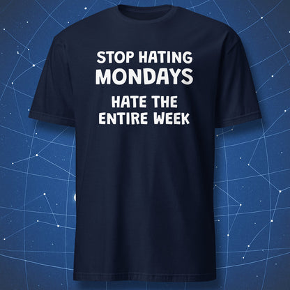 Navy T-shirt with Stop Hating Mondays Hate the Entire Week sarcastic design